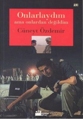 Onlarlaydım ama Onlardan Değildim Cüneyt Özdemir