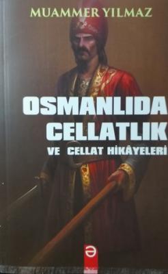 Osmanlıda Cellatlık ve Cellat Hikayeleri Muammer Yılmaz