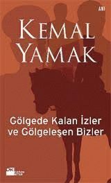 Gölgede Kalan İzler ve Gölgeleşen Bizler Kemal Yamak