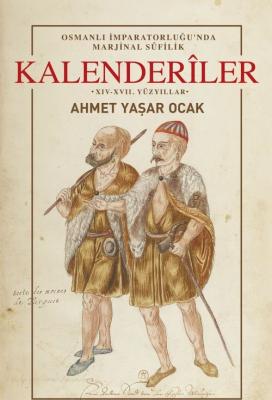 Osmanlı İmparatorluğu'nda Marjinal Sufilik: Kalenderiler (Ciltli) Ahme